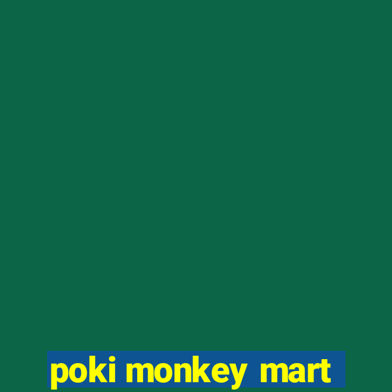 poki monkey mart